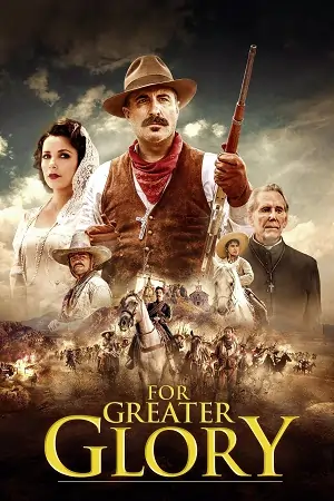 For Greater Glory (2012) Dual Audio {Hindi-English} BluRay 480p | 720p | 1080p